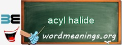 WordMeaning blackboard for acyl halide